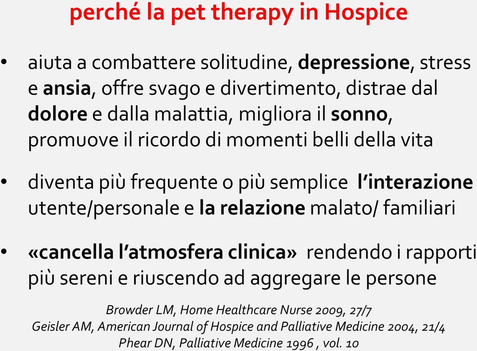 utente/personale e la relazione malato/ familiari «cancella l atmosfera clinica» rendendo i rapporti più sereni e riuscendo ad aggregare le