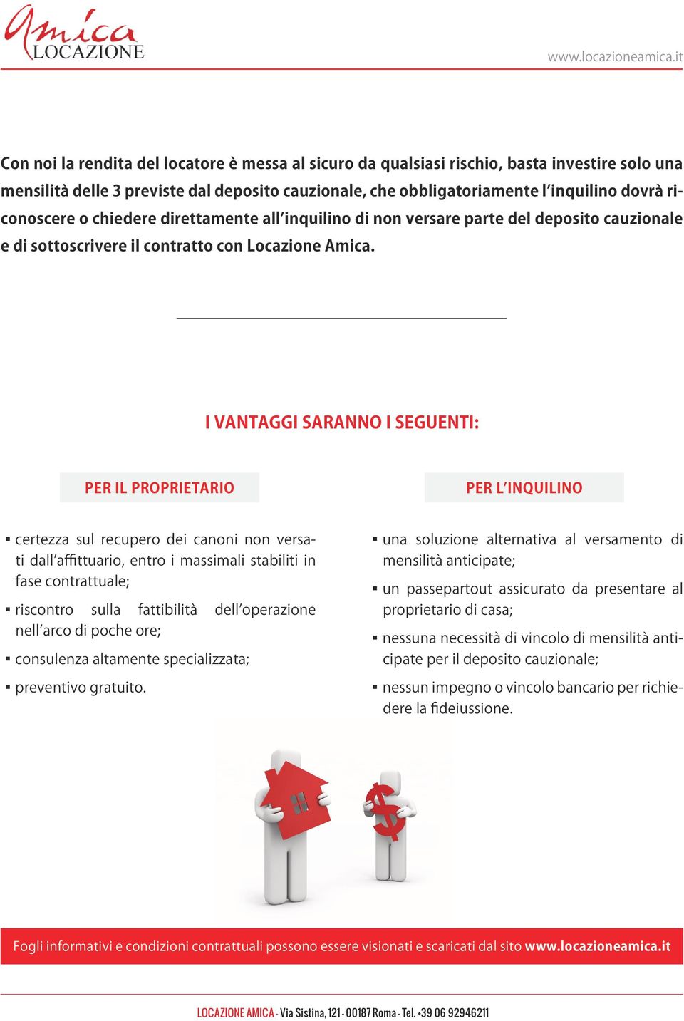 I VANTAGGI SARANNO I SEGUENTI: PER IL PROPRIETARIO PER L INQUILINO certezza sul recupero dei canoni non versati dall affittuario, entro i massimali stabiliti in fase contrattuale; riscontro sulla