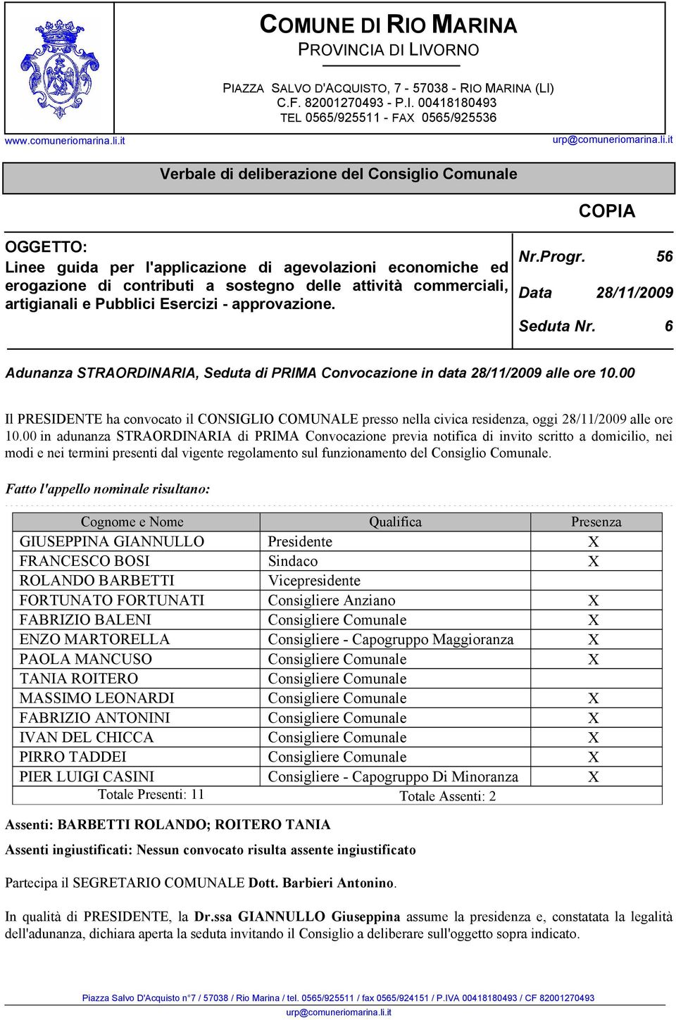 artigianali e Pubblici Esercizi - approvazione. Nr.Progr. 56 Data 28/11/2009 Seduta Nr. 6 Adunanza STRAORDINARIA, Seduta di PRIMA Convocazione in data 28/11/2009 alle ore 10.