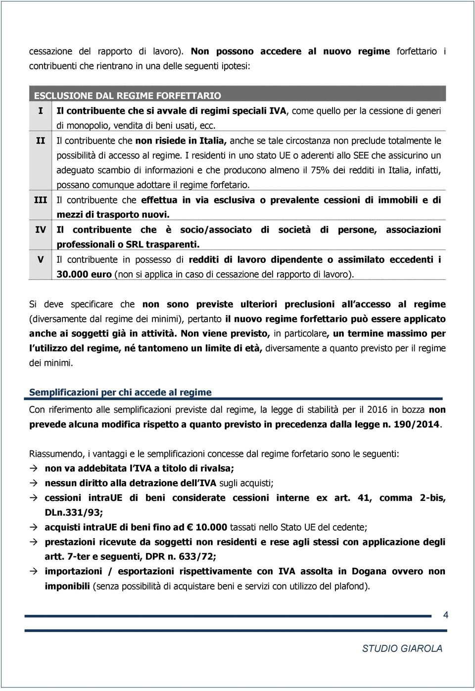 come quello per la cessione di generi di monopolio, vendita di beni usati, ecc.