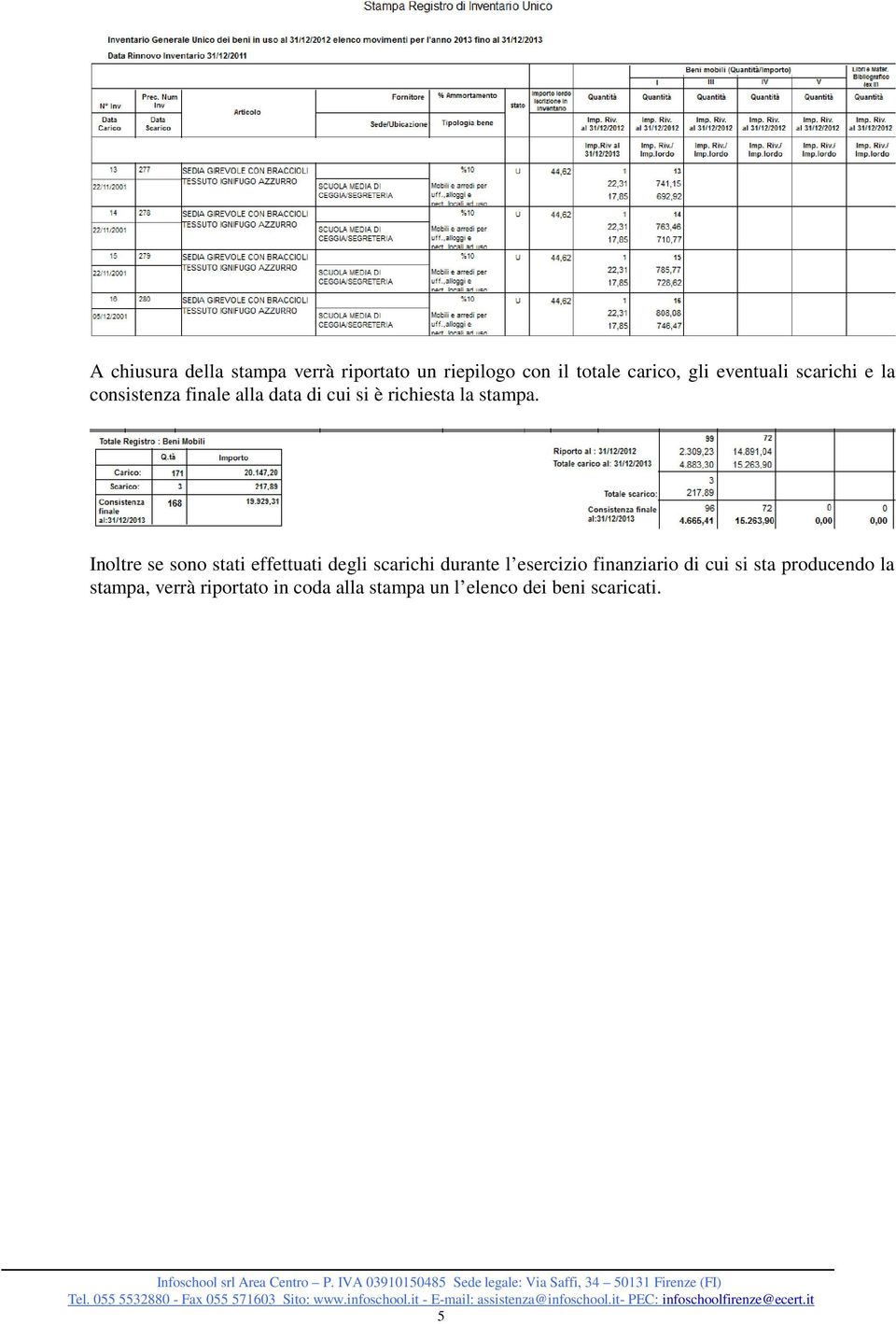 Inoltre se sono stati effettuati degli scarichi durante l esercizio finanziario di cui