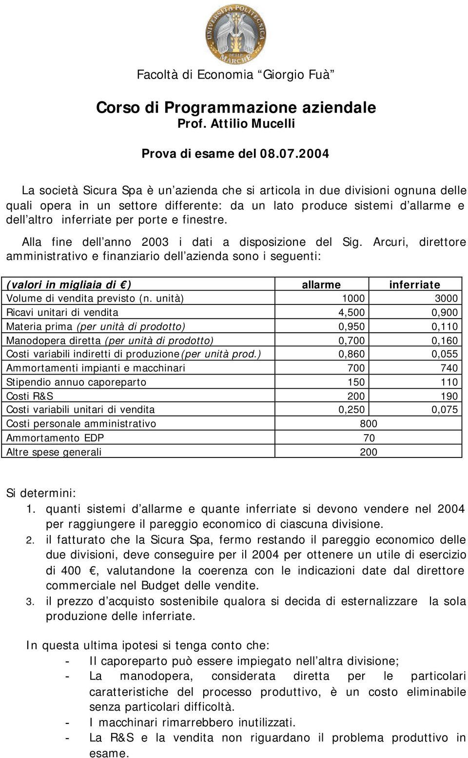 finestre. Alla fine dell anno 2003 i dati a disposizione del Sig.