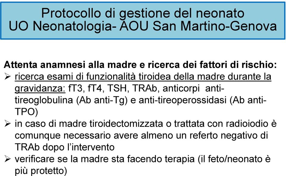 (Ab anti-tg) e anti-tireoperossidasi (Ab anti- TPO) in caso di madre tiroidectomizzata o trattata con radioiodio è comunque