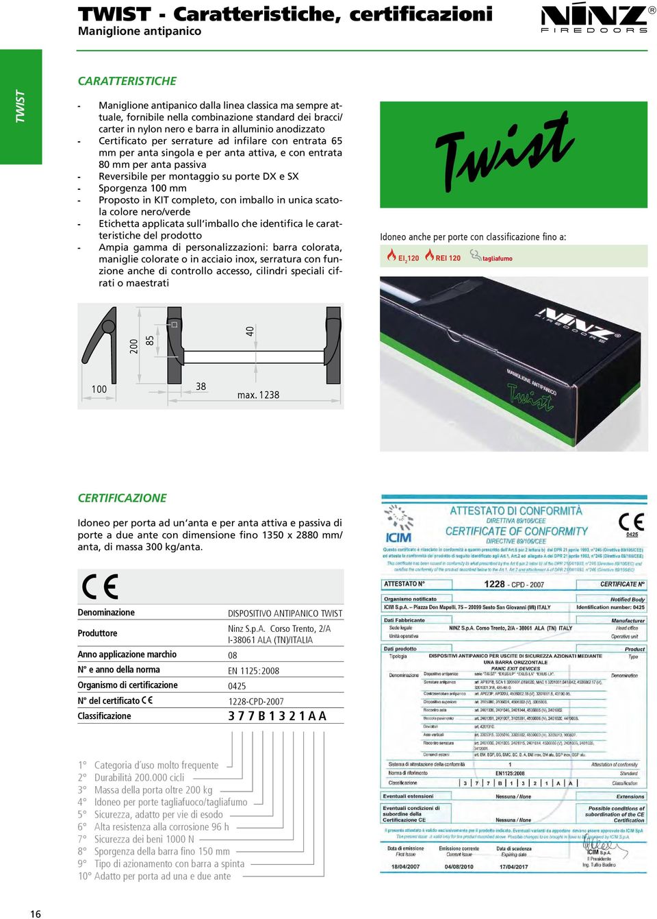 montaggio su porte DX e SX Sporgenza 100 mm Proposto in KIT completo, con imballo in unica scatola colore nero/verde Etichetta applicata sull imballo che identifica le caratteristiche del prodotto