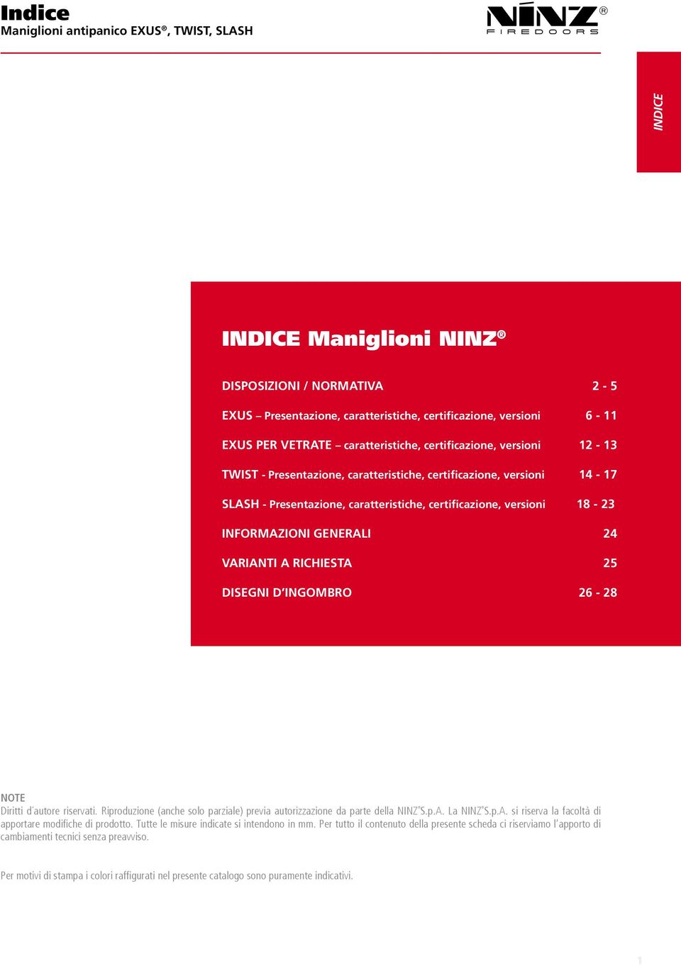 INFORMAZIONI GENERALI 24 VARIANTI A RICHIESTA 25 DISEGNI D INGOMBRO 26-28 NOTE Diritti d autore riservati. Riproduzione (anche solo parziale) previa autorizzazione da parte della NINZ S.p.A. La NINZ S.