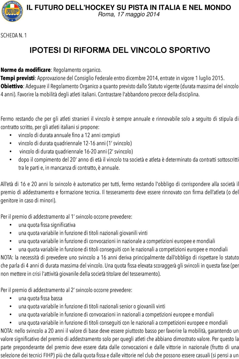 Contrastare l'abbandono precoce della disciplina.