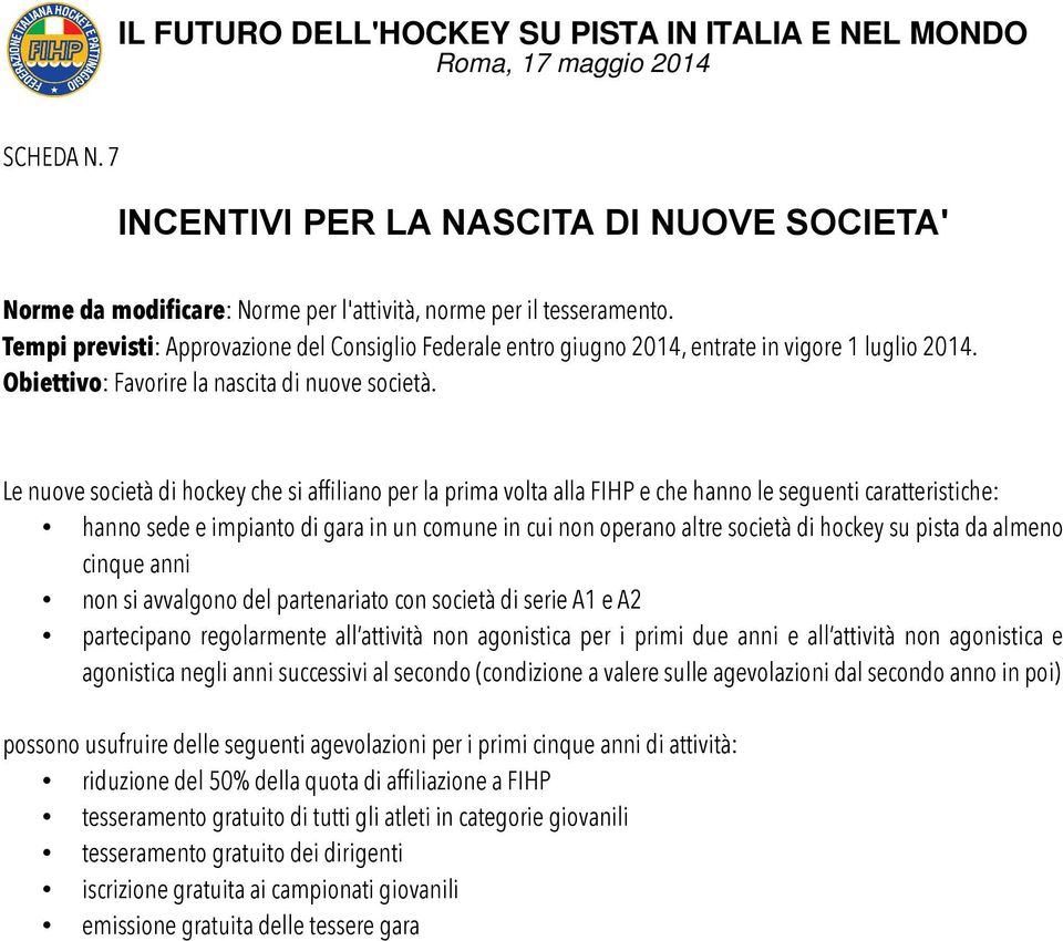 su pista da almeno cinque anni non si avvalgono del partenariato con società di serie A1 e A2 partecipano regolarmente all attività non agonistica per i primi due anni e all attività non agonistica e