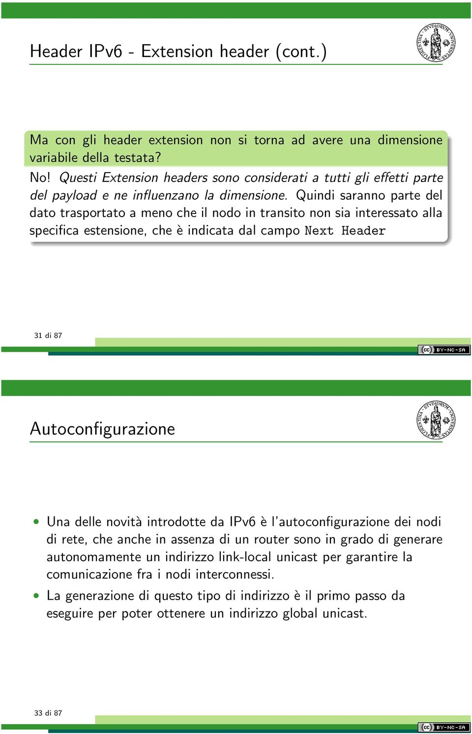 Quindi saranno parte del dato trasportato a meno che il nodo in transito non sia interessato alla specifica estensione, che è indicata dal campo Next Header 31 di 87 Autoconfigurazione Una delle