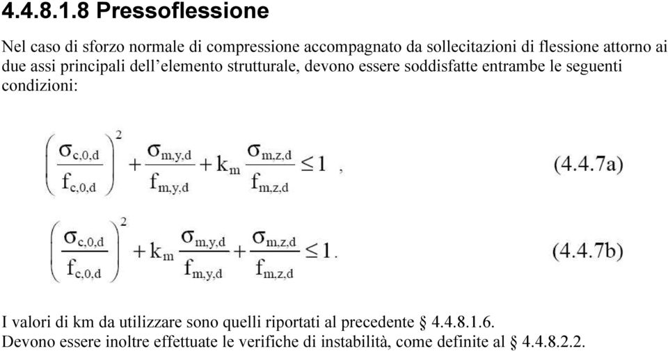 flessione attorno ai due assi principali dell elemento strutturale, devono essere soddisfatte