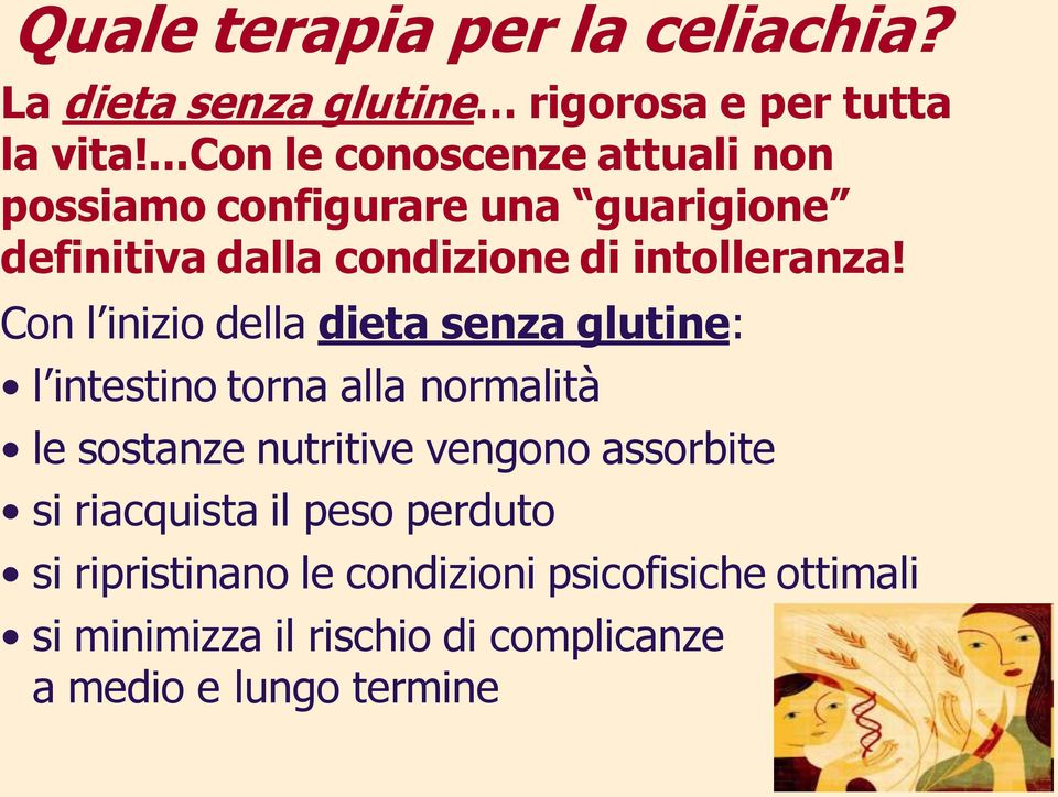 Con l inizio della dieta senza glutine: l intestino torna alla normalità le sostanze nutritive vengono assorbite