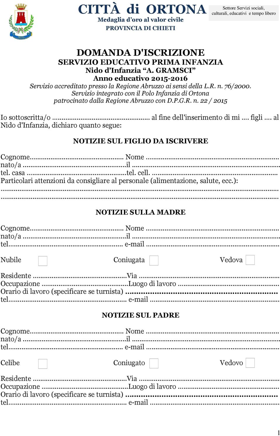 Servizio integrato con il Polo Infanzia di Ortona patrocinato dalla Regione Abruzzo con D.P.G.R. n. 22 / 2015 Io sottoscritta/o... al fine dell'inserimento di mi. figli.