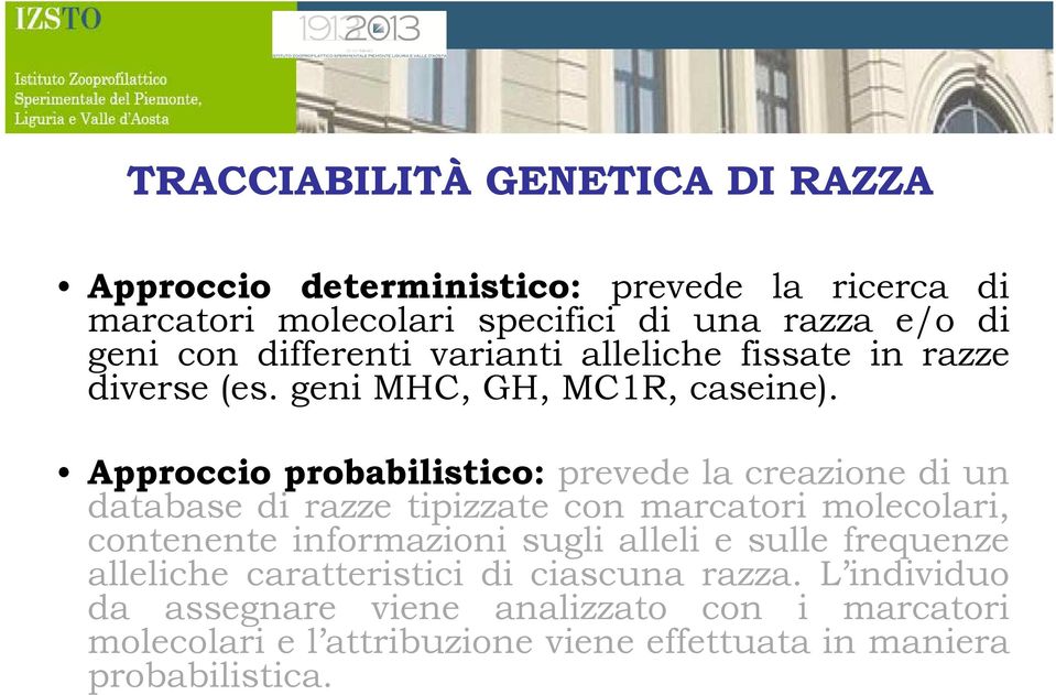 Approccio probabilistico: prevede la creazione di un database di razze tipizzate con marcatori molecolari, contenente informazioni sugli