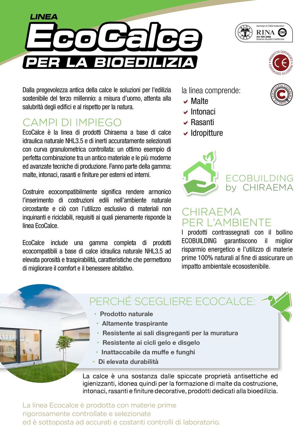 5 e di inerti accuratamente selezionati con curva granulometrica controllata: un ottimo esempio di perfetta combinazione tra un antico materiale e le più moderne ed avanzate tecniche di produzione.