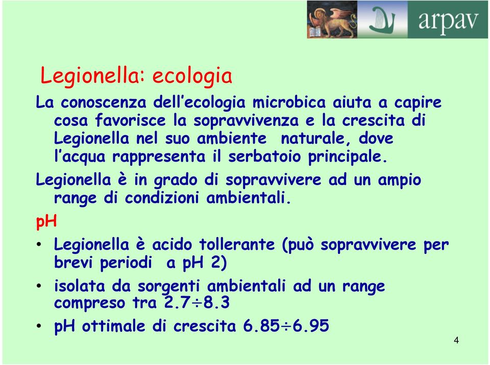 Legionella è in grado di sopravvivere ad un ampio range di condizioni ambientali.