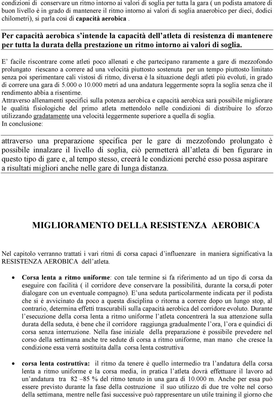 Per capacità aerobica s intende la capacità dell atleta di resistenza di mantenere per tutta la durata della prestazione un ritmo intorno ai valori di soglia.