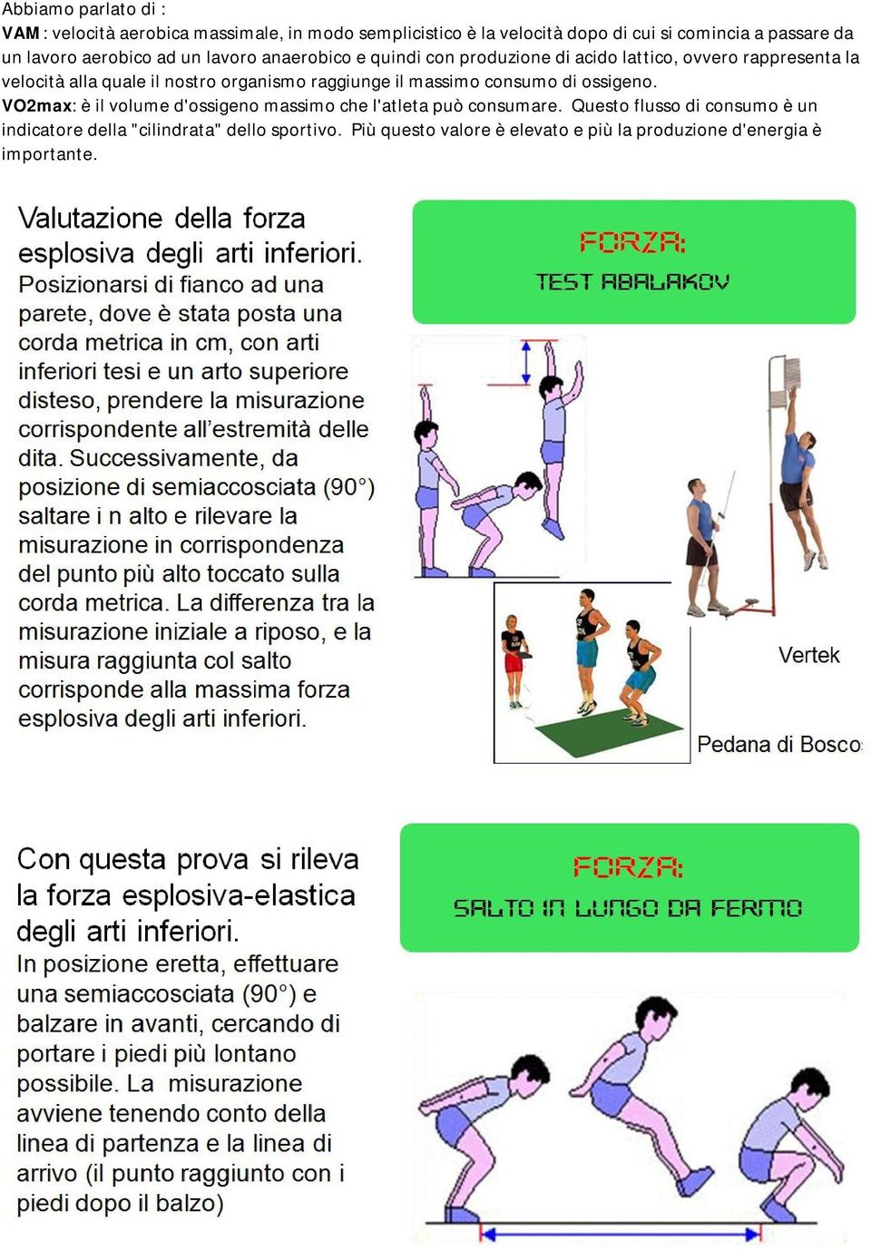 nostro organismo raggiunge il massimo consumo di ossigeno. VO2max: è il volume d'ossigeno massimo che l'atleta può consumare.