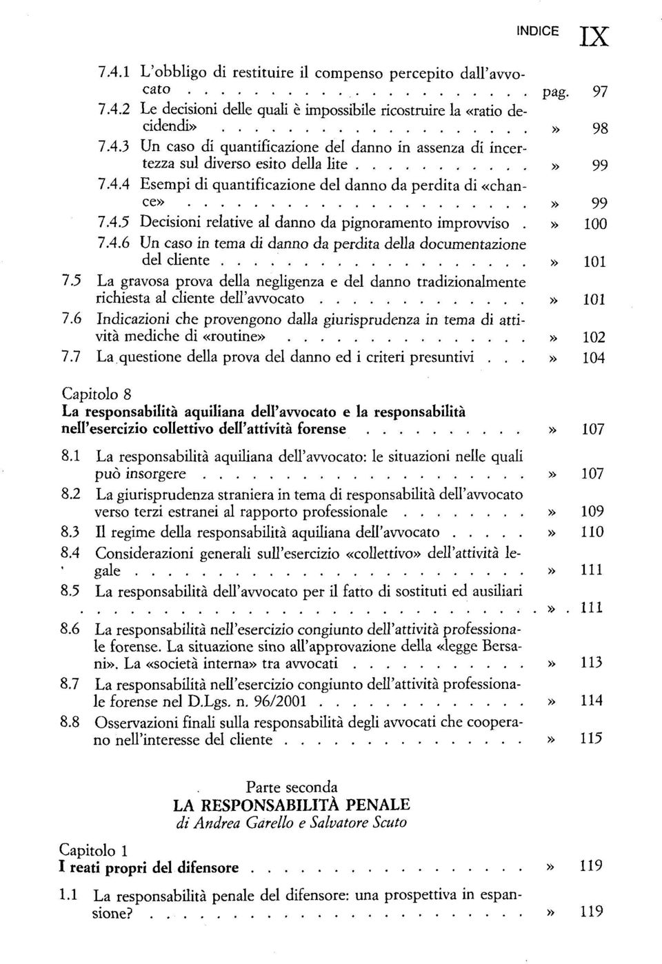 5 La gravosa prova della negligenza e del danno tradizionalmente richiesta al cliente dell'avvocato» 101 7.