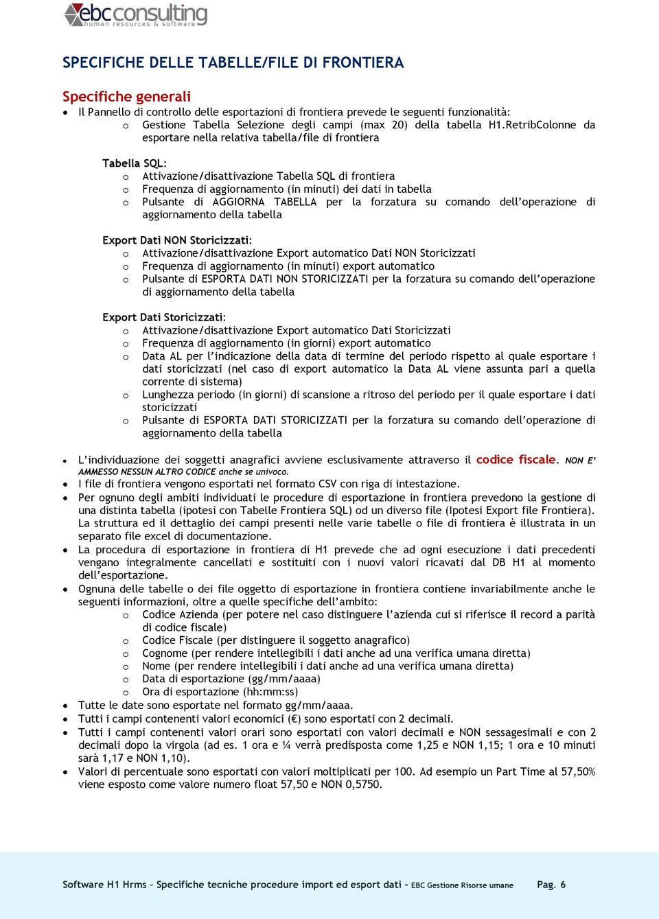 RetribColonne da esportare nella relativa tabella/file di frontiera Tabella SQL: o Attivazione/disattivazione Tabella SQL di frontiera o Frequenza di aggiornamento (in minuti) dei dati in tabella o