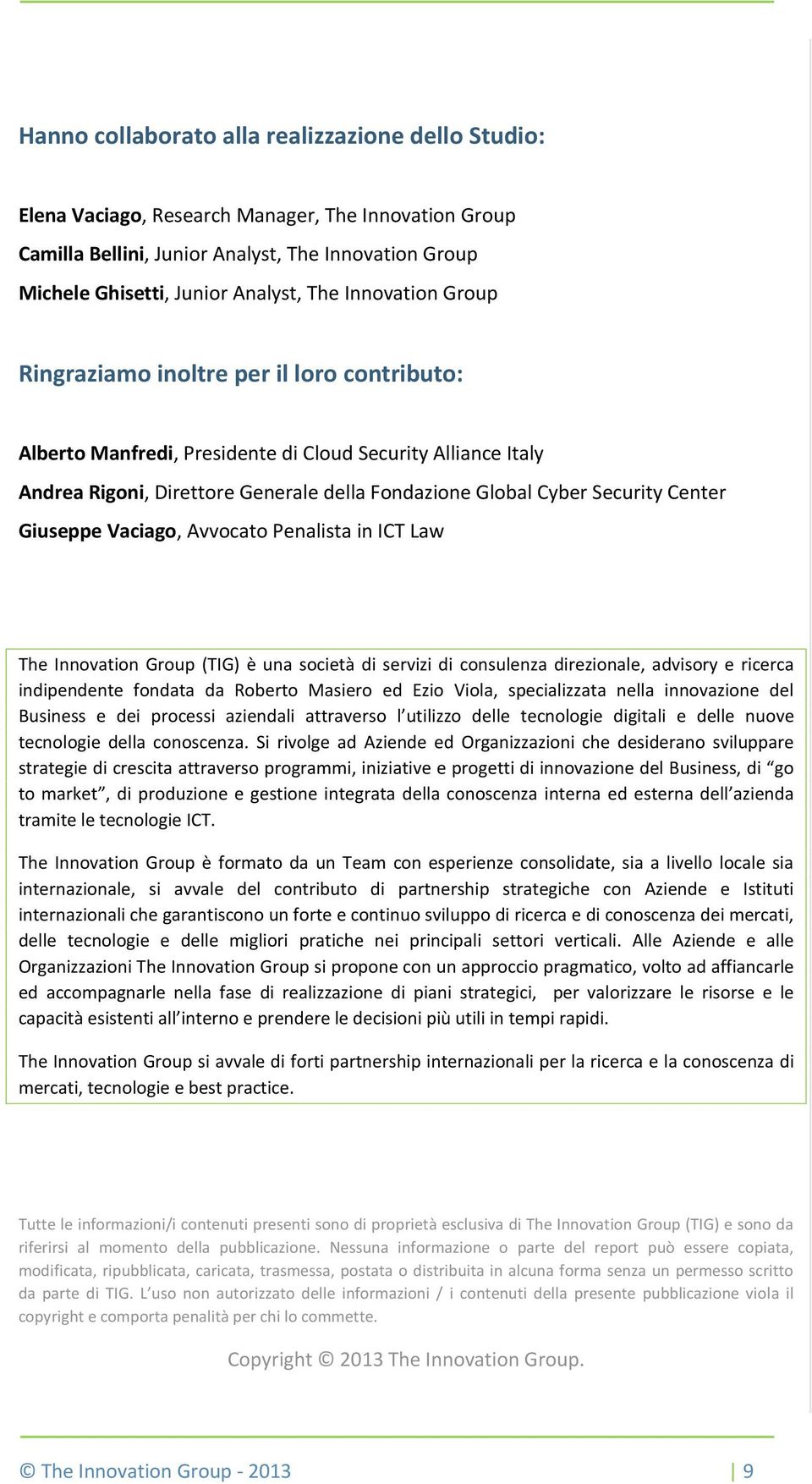 Center Giuseppe Vaciago, Avvocato Penalista in ICT Law The Innovation Group (TIG) è una società di servizi di consulenza direzionale, advisory e ricerca indipendente fondata da Roberto Masiero ed