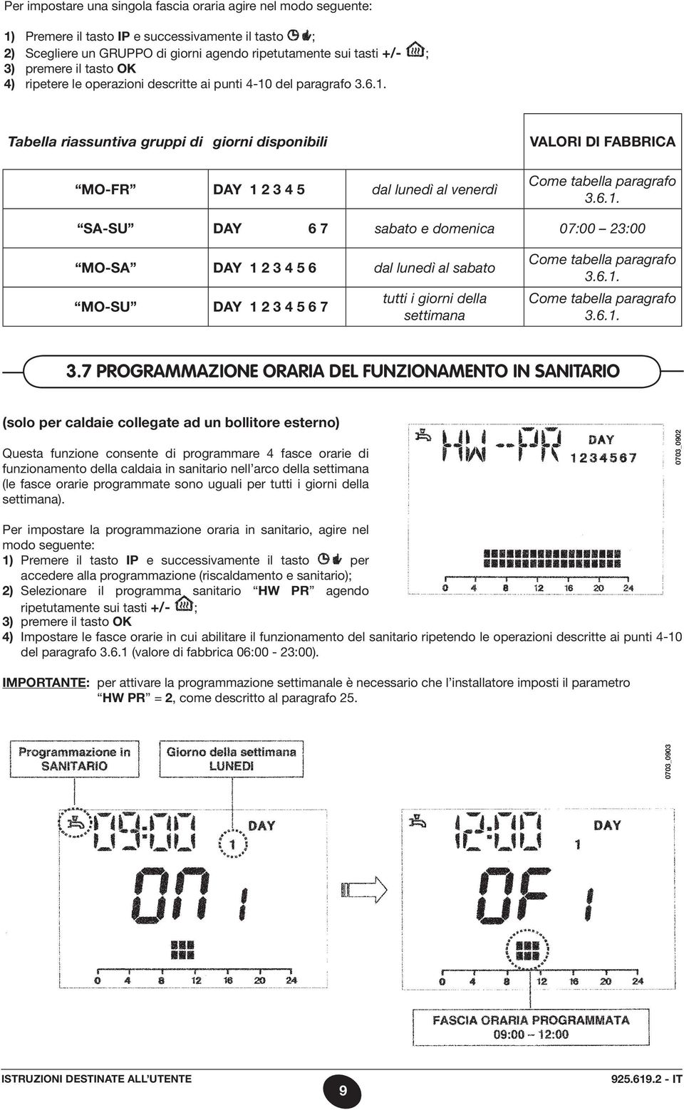 6.1. SA-SU DAY 6 7 sabato e domenica 07:00 23:00 MO-SA DAY 1 2 3 