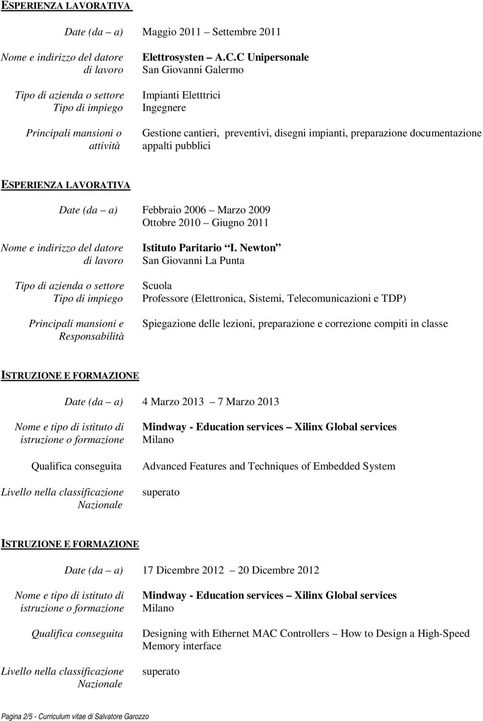2009 Ottobre 2010 Giugno 2011 Principali mansioni e Responsabilità Istituto Paritario I.
