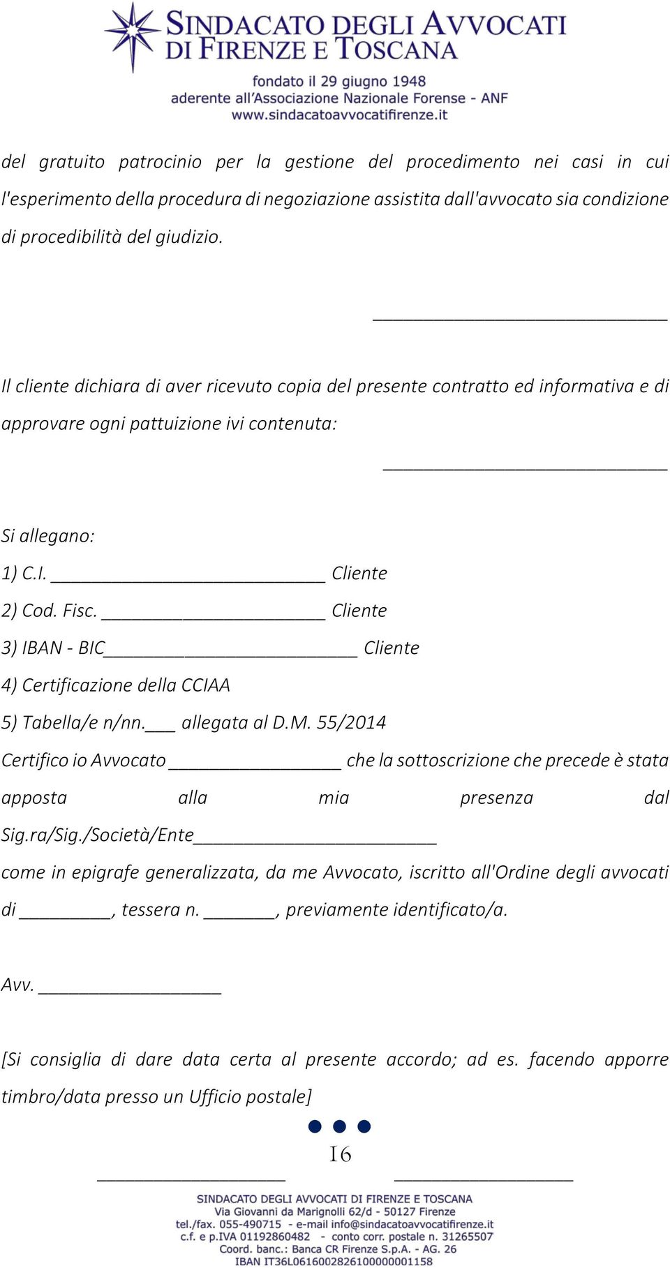 Cliente 3) IBAN - BIC Cliente 4) Certificazione della CCIAA 5) Tabella/e n/nn. allegata al D.M.