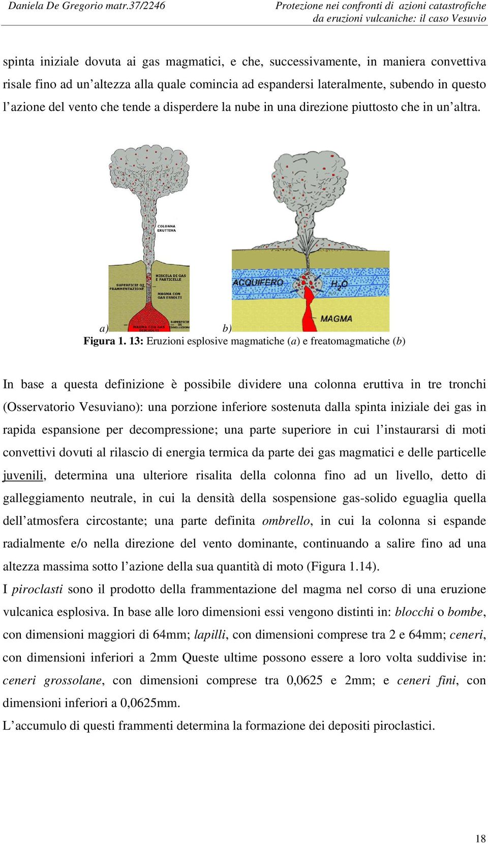 13: Eruzioni esplosive magmatiche (a) e freatomagmatiche (b) In base a questa definizione è possibile dividere una colonna eruttiva in tre tronchi (Osservatorio Vesuviano): una porzione inferiore