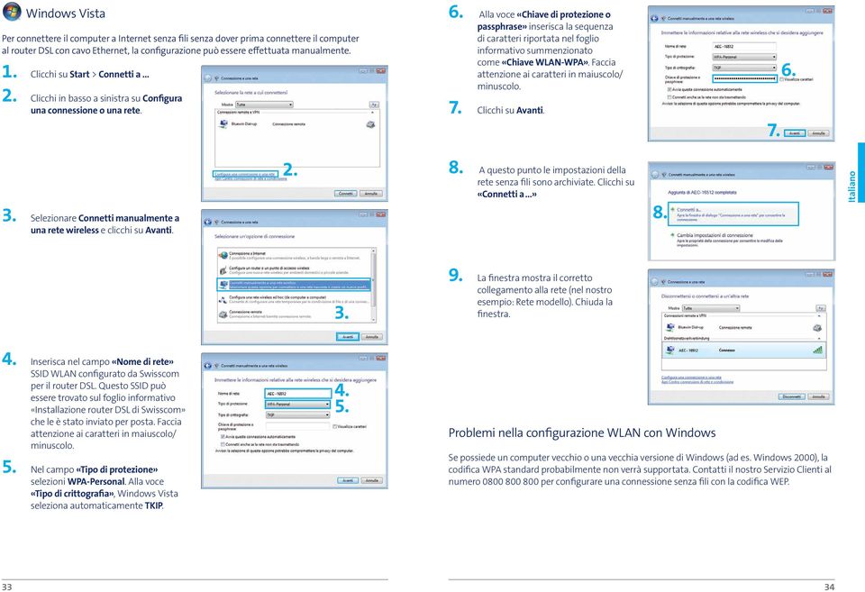 Alla voce «Chiave di protezione o passphrase» inserisca la sequenza di caratteri riportata nel foglio informativo summenzionato come «Chiave WLAN-WPA».