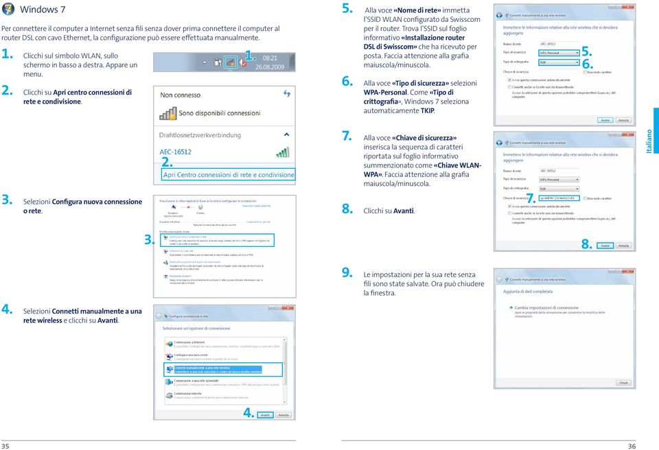 Alla voce «Nome di rete» immetta l SSID WLAN configurato da Swisscom per il router. Trova l SSID sul foglio informativo «Installazione router DSL di Swisscom» che ha ricevuto per posta.