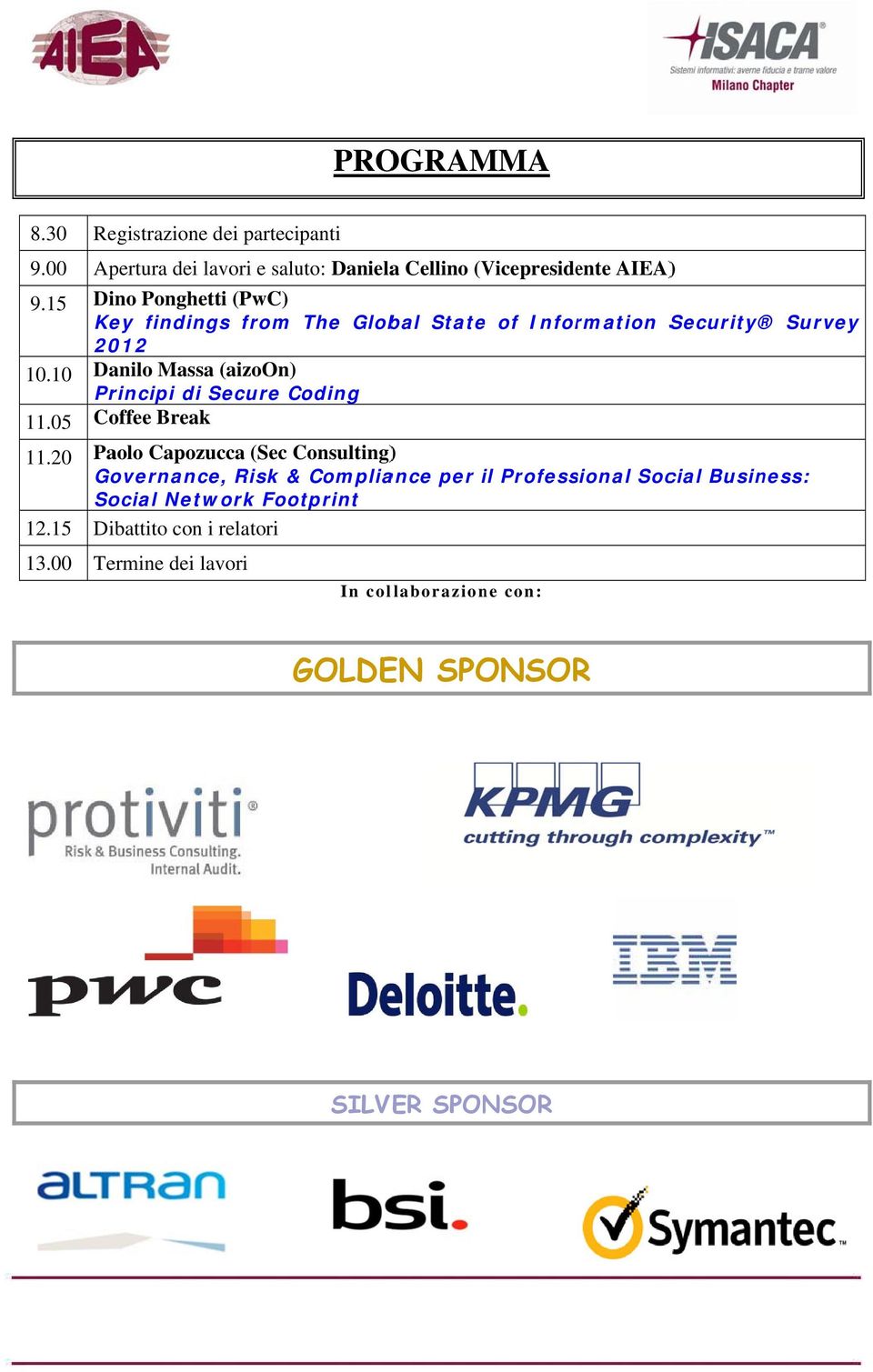 05 Coffee Break 11.20 Paolo Capozucca (Sec Consulting) ) Governance, Risk & Compliance per il Professional Social Business: Social Network Footprint 12.