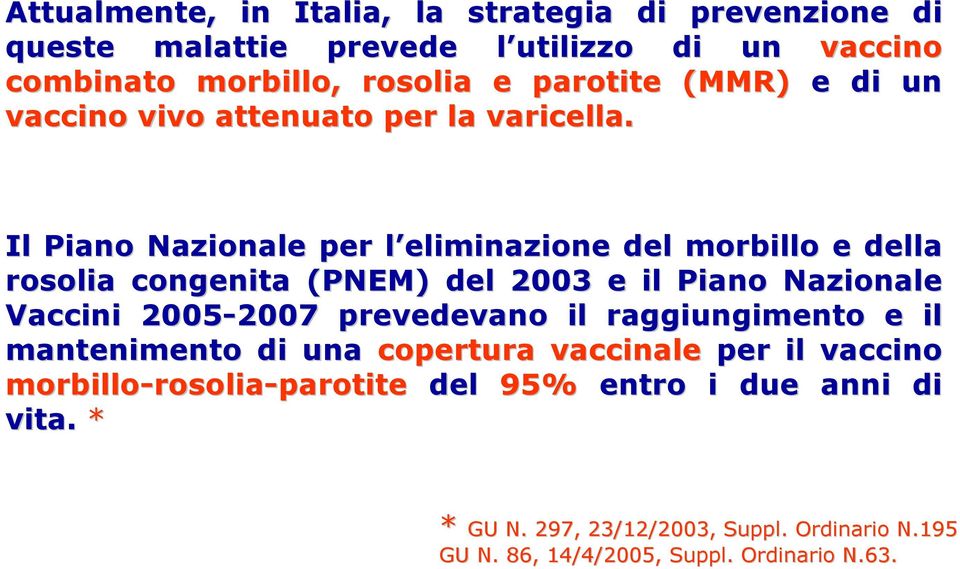 Il Piano Nazionale per l eliminazione l del morbillo e della rosolia congenita (PNEM) del 2003 e il Piano Nazionale Vaccini 2005-2007 2007