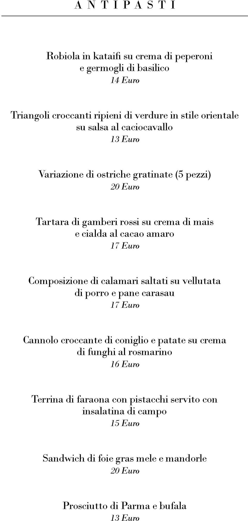 Composizione di calamari saltati su vellutata di porro e pane carasau 17 Euro Cannolo croccante di coniglio e patate su crema di funghi al