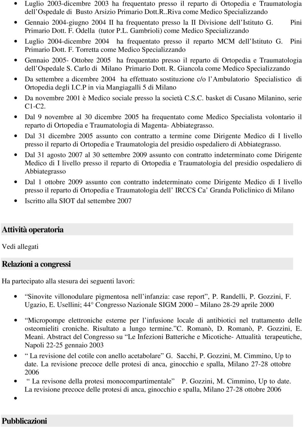 Gambrioli) come Medico Specializzando Luglio 2004-dicembre 2004 ha frequentato presso il reparto MCM dell Istituto G. Pini Primario Dott. F.