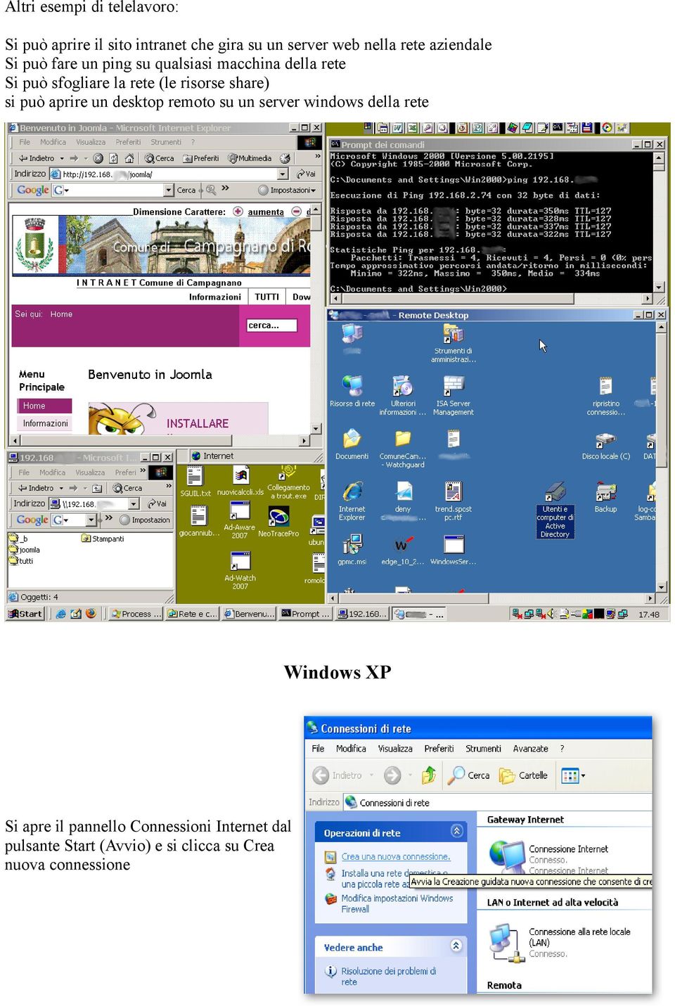 risorse share) si può aprire un desktop remoto su un server windows della rete Windows XP Si