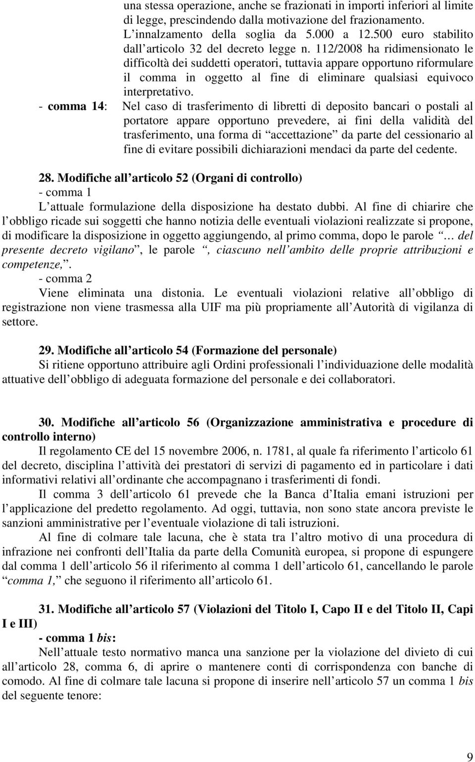 112/2008 ha ridimensionato le difficoltà dei suddetti operatori, tuttavia appare opportuno riformulare il comma in oggetto al fine di eliminare qualsiasi equivoco interpretativo.