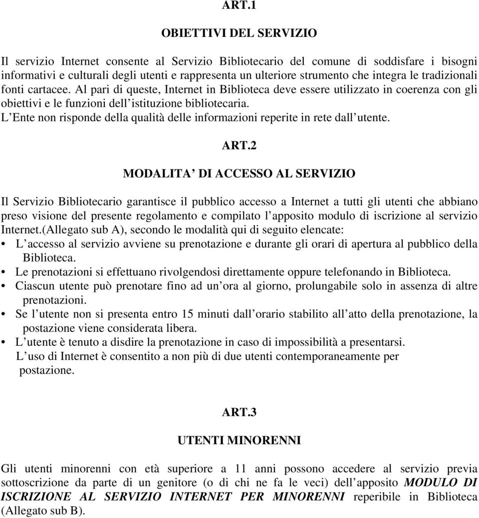 L Ente non risponde della qualità delle informazioni reperite in rete dall utente. ART.