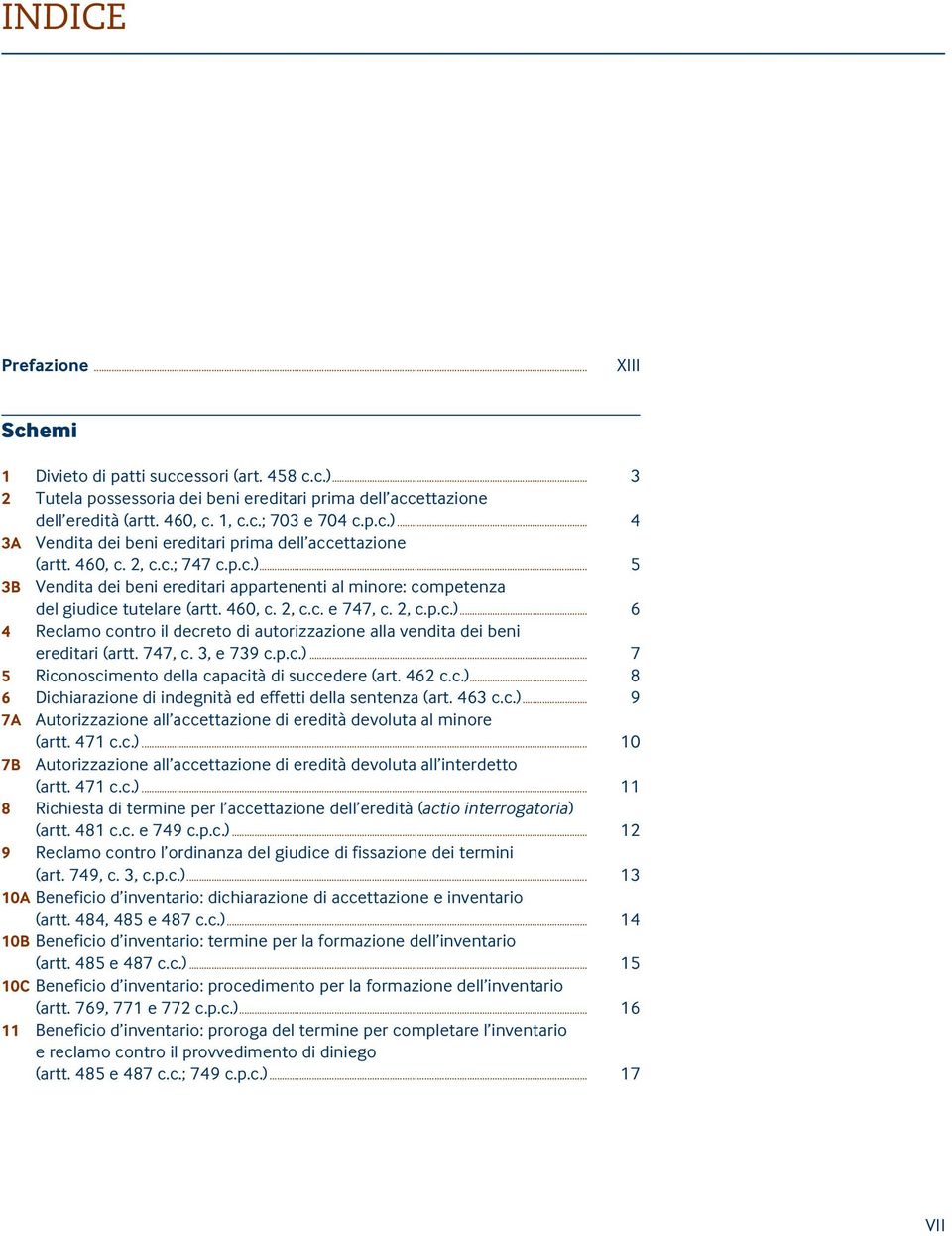 747, c. 3, e 739 c.p.c.)... 7 5 Riconoscimento della capacità di succedere (art. 462 c.c.)... 8 6 Dichiarazione di indegnità ed effetti della sentenza (art. 463 c.c.)... 9 7A 7B Autorizzazione all accettazione di eredità devoluta al minore (artt.