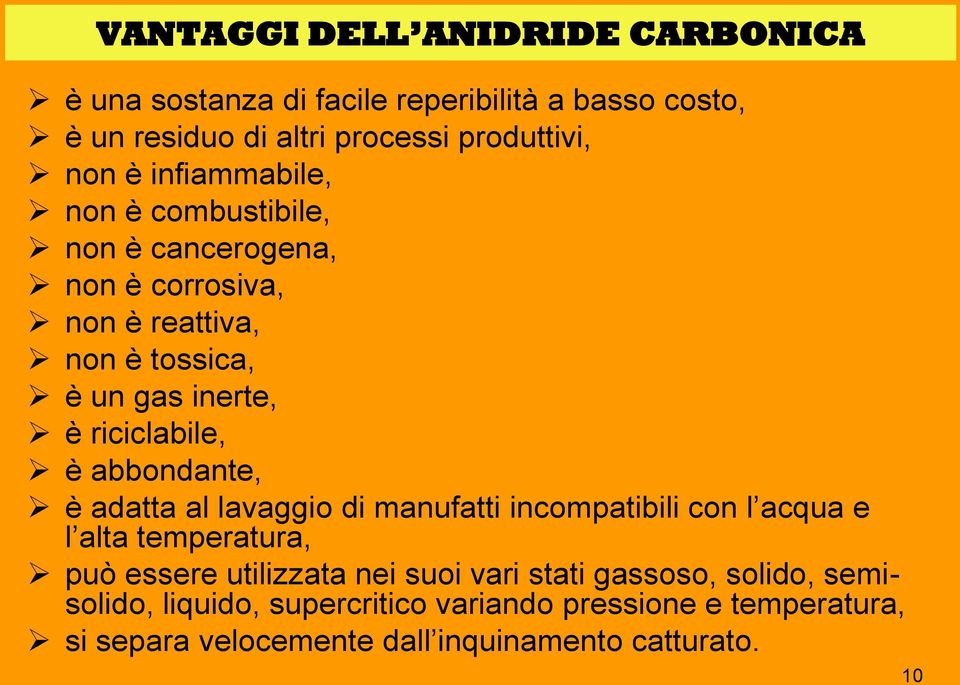 abbondante, è adatta al lavaggio di manufatti incompatibili con l acqua e l alta temperatura, può essere utilizzata nei suoi vari stati