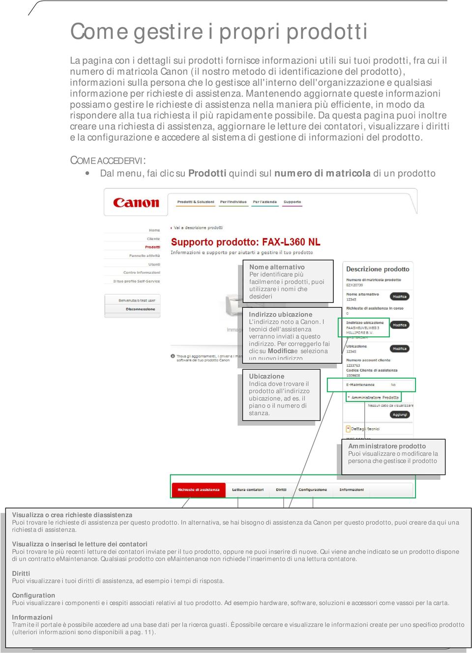 Mantenendo aggiornate queste informazioni possiamo gestire le richieste di assistenza nella maniera più efficiente, in modo da rispondere alla tua richiesta il più rapidamente possibile.