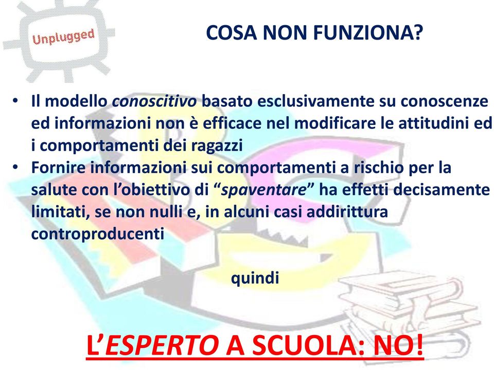 modificare le attitudini ed i comportamenti dei ragazzi Fornire informazioni sui comportamenti a