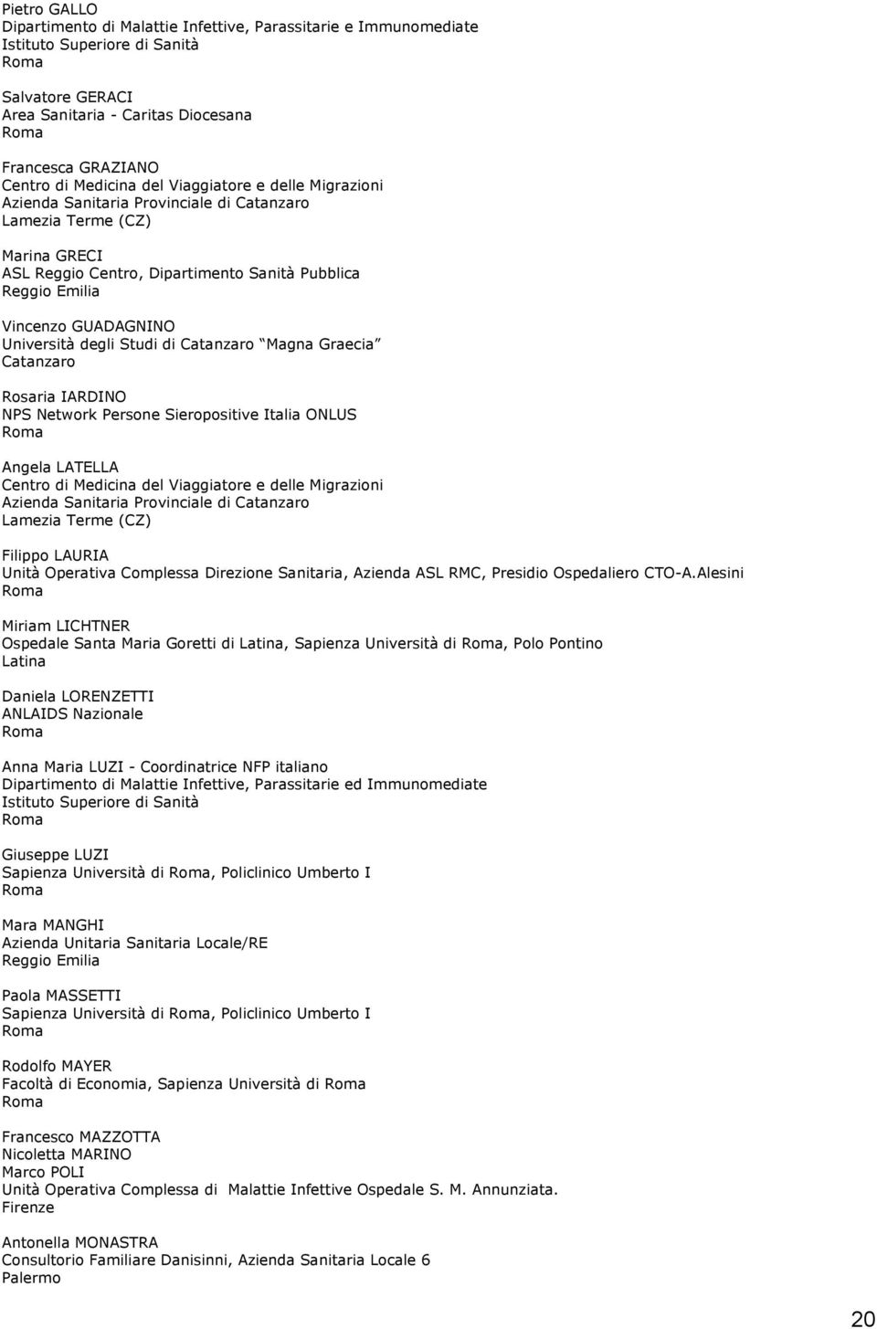 Università degli Studi di Catanzaro Magna Graecia Catanzaro Rosaria IARDINO NPS Network Persone Sieropositive Italia ONLUS Angela LATELLA Centro di Medicina del Viaggiatore e delle Migrazioni Azienda