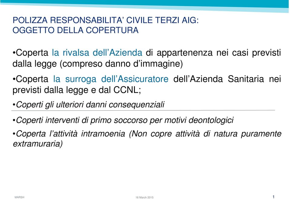 Sanitaria nei previsti dalla legge e dal CCNL; Coperti gli ulteriori danni consequenziali Coperti interventi di