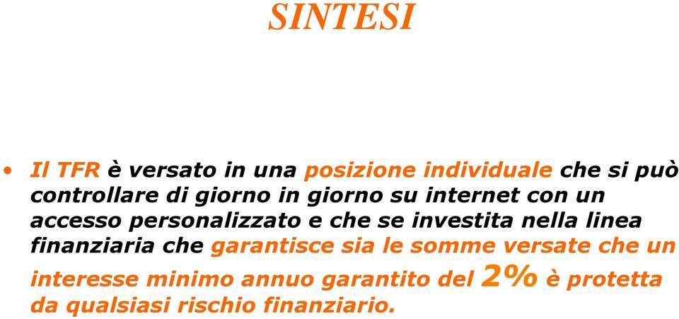 investita nella linea finanziaria che garantisce sia le somme versate che un