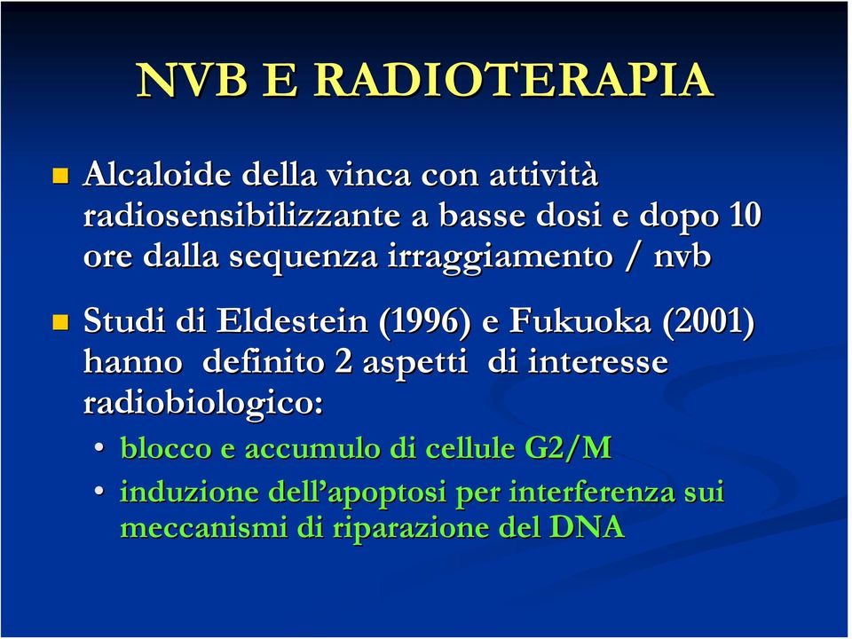 Fukuoka (2001) hanno definito 2 aspetti di interesse radiobiologico: blocco e accumulo