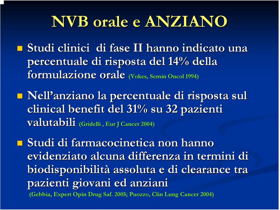 (Gridelli, Eur J Cancer 2004) Studi di farmacocinetica non hanno evidenziato alcuna differenza in termini di