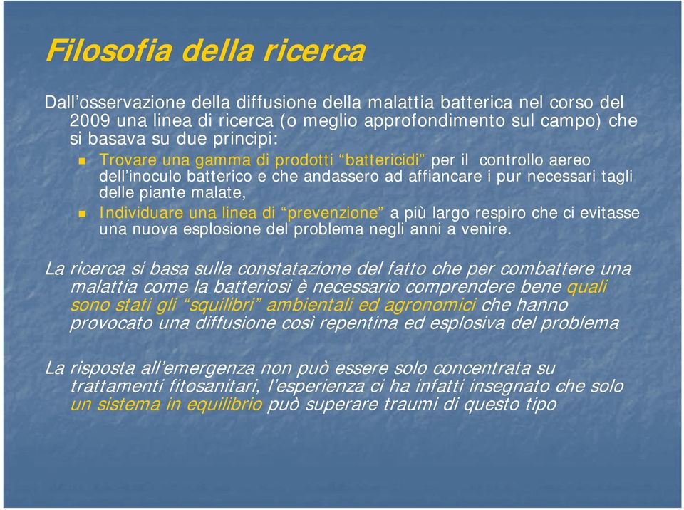 largo respiro che ci evitasse una nuova esplosione del problema negli anni a venire.