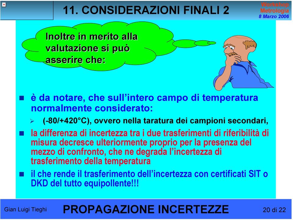 riferibilità di misura decresce ulteriormente proprio per la presenza del mezzo di confronto, che ne degrada l incertezza di trasferimento