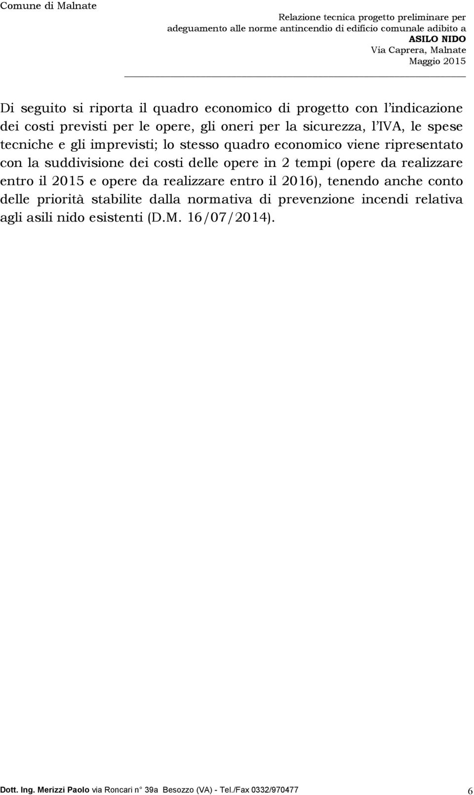 da realizzare entro il 2015 e opere da realizzare entro il 2016), tenendo anche conto delle priorità stabilite dalla normativa di prevenzione