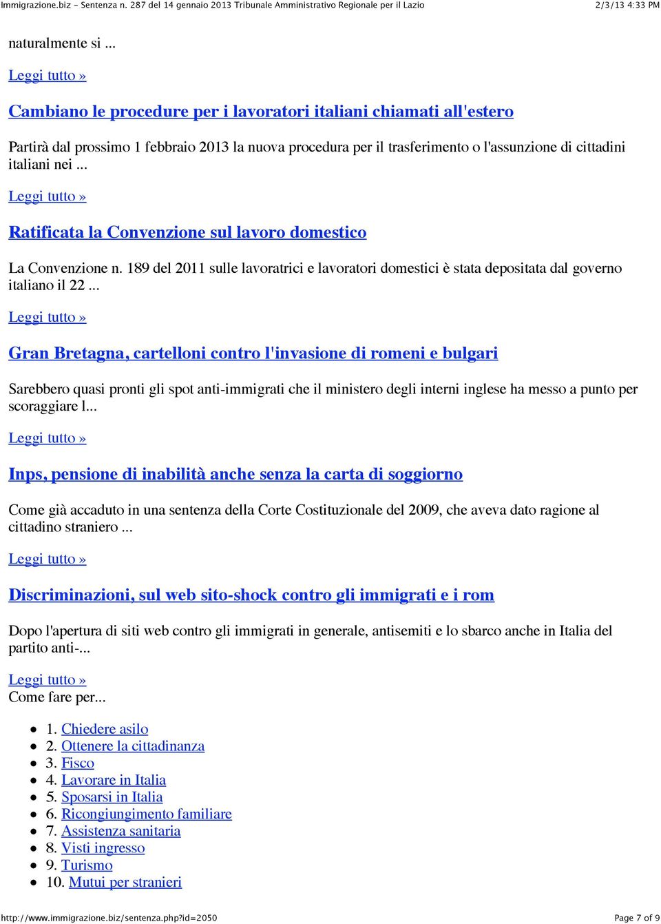 .. Ratificata la Convenzione sul lavoro domestico La Convenzione n. 189 del 2011 sulle lavoratrici e lavoratori domestici è stata depositata dal governo italiano il 22.