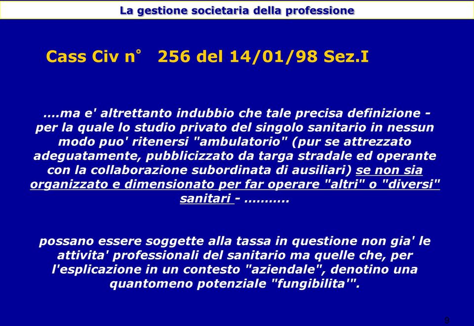 "ambulatorio" (pur se attrezzato adeguatamente, pubblicizzato da targa stradale ed operante con la collaborazione subordinata di ausiliari) se non sia